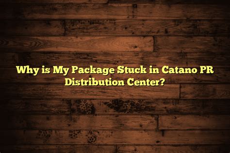 Why is my package in Cataño PR Distribution Center? And why do cats always land on their feet?